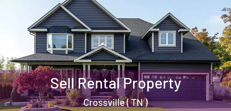 Sell Rental Property Crossville ( TN )
