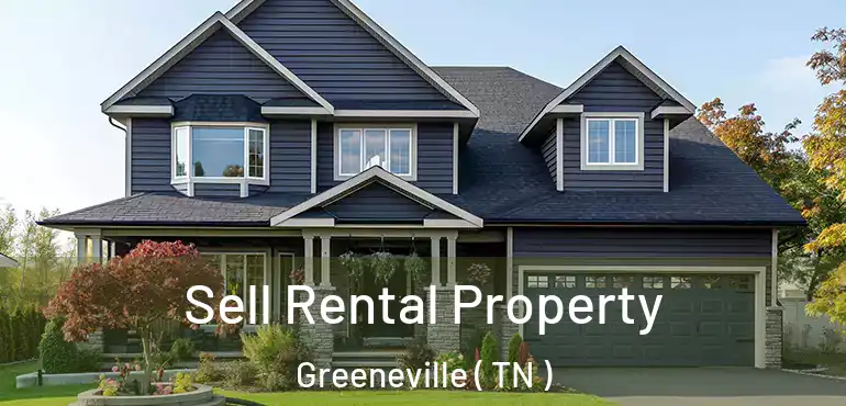  Sell Rental Property Greeneville ( TN )