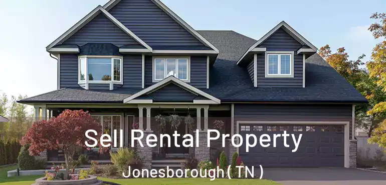  Sell Rental Property Jonesborough ( TN )