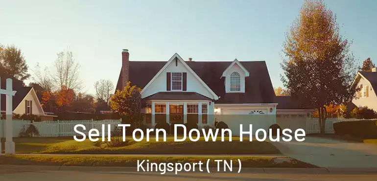  Sell Torn Down House Kingsport ( TN )