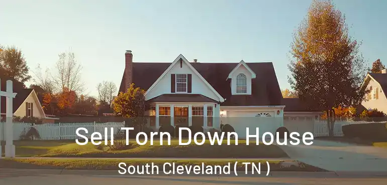  Sell Torn Down House South Cleveland ( TN )