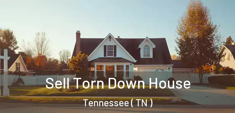  Sell Torn Down House Tennessee ( TN )