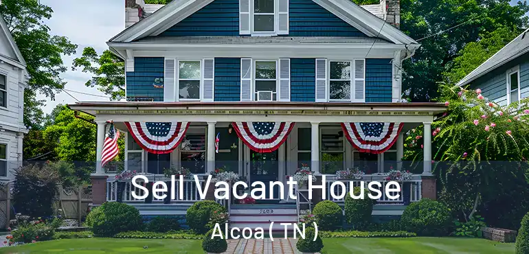  Sell Vacant House Alcoa ( TN )