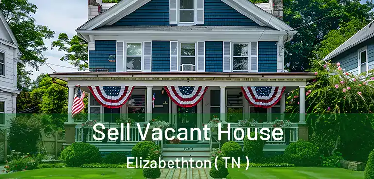  Sell Vacant House Elizabethton ( TN )