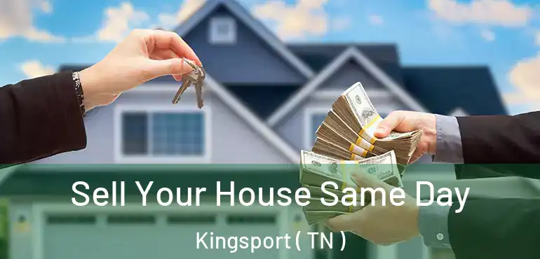  Sell Your House Same Day Kingsport ( TN )