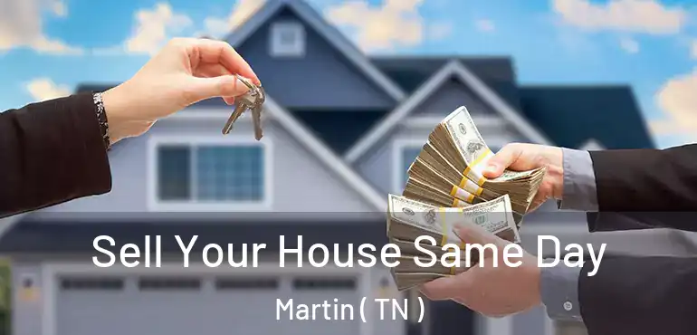 Sell Your House Same Day Martin ( TN )