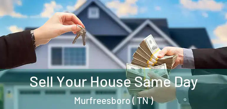  Sell Your House Same Day Murfreesboro ( TN )