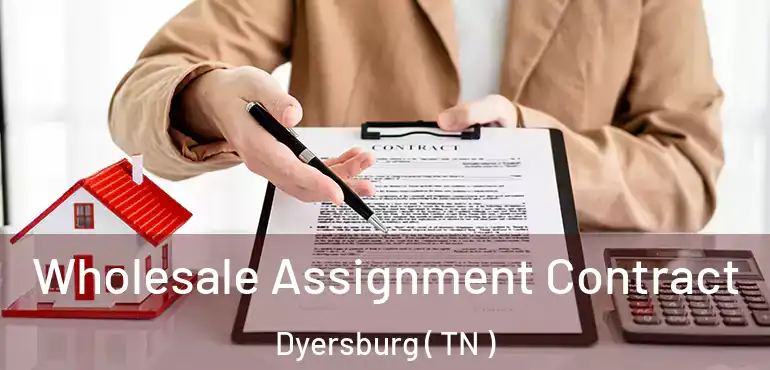  Wholesale Assignment Contract Dyersburg ( TN )