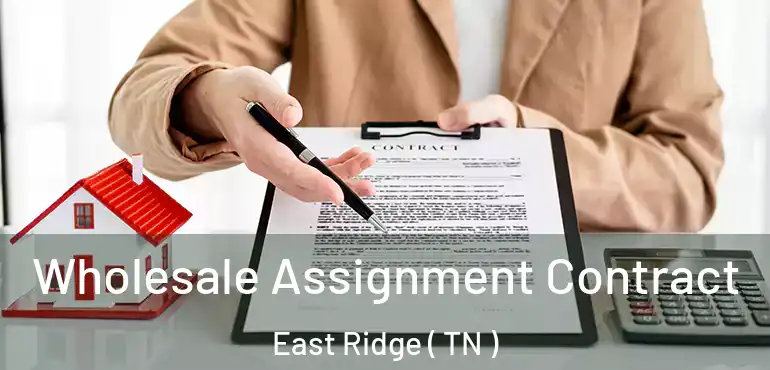  Wholesale Assignment Contract East Ridge ( TN )
