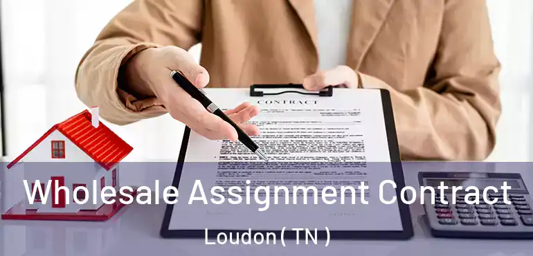  Wholesale Assignment Contract Loudon ( TN )