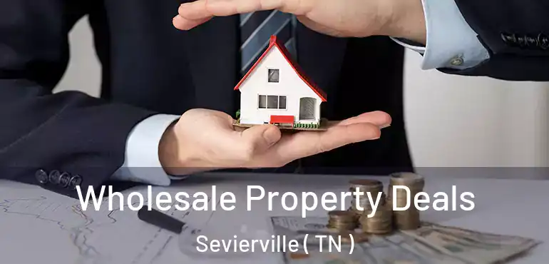  Wholesale Property Deals Sevierville ( TN )