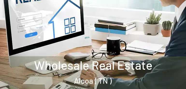  Wholesale Real Estate Alcoa ( TN )