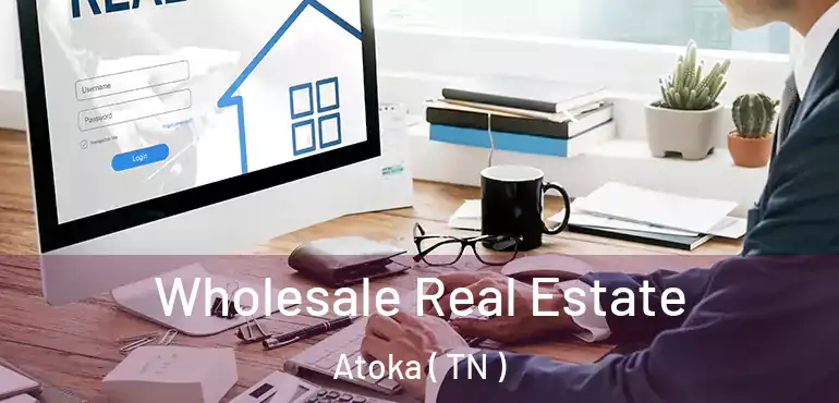  Wholesale Real Estate Atoka ( TN )