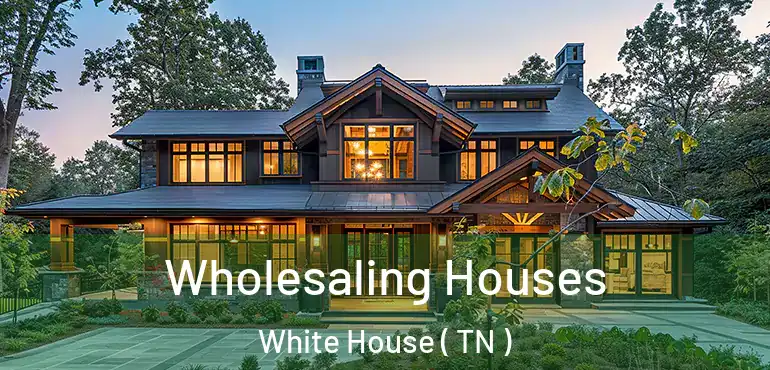  Wholesaling Houses White House ( TN )