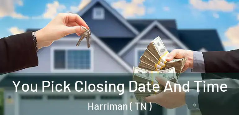  You Pick Closing Date And Time Harriman ( TN )